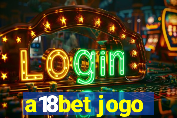 a18bet jogo